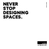 never stop designing spaces.