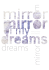 mirror mirror of my dreams