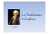 La Trasformata di Laplace La Trasformata di Laplace