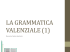 la grammatica valenziale e la `valenza`