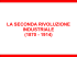 LA SECONDA RIVOLUZIONE INDUSTRIALE (1870