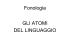 Fonologia GLI ATOMI DEL LINGUAGGIO