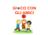 GIOCO CON GLI AMICI